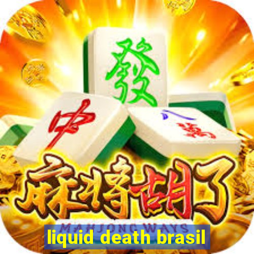 liquid death brasil